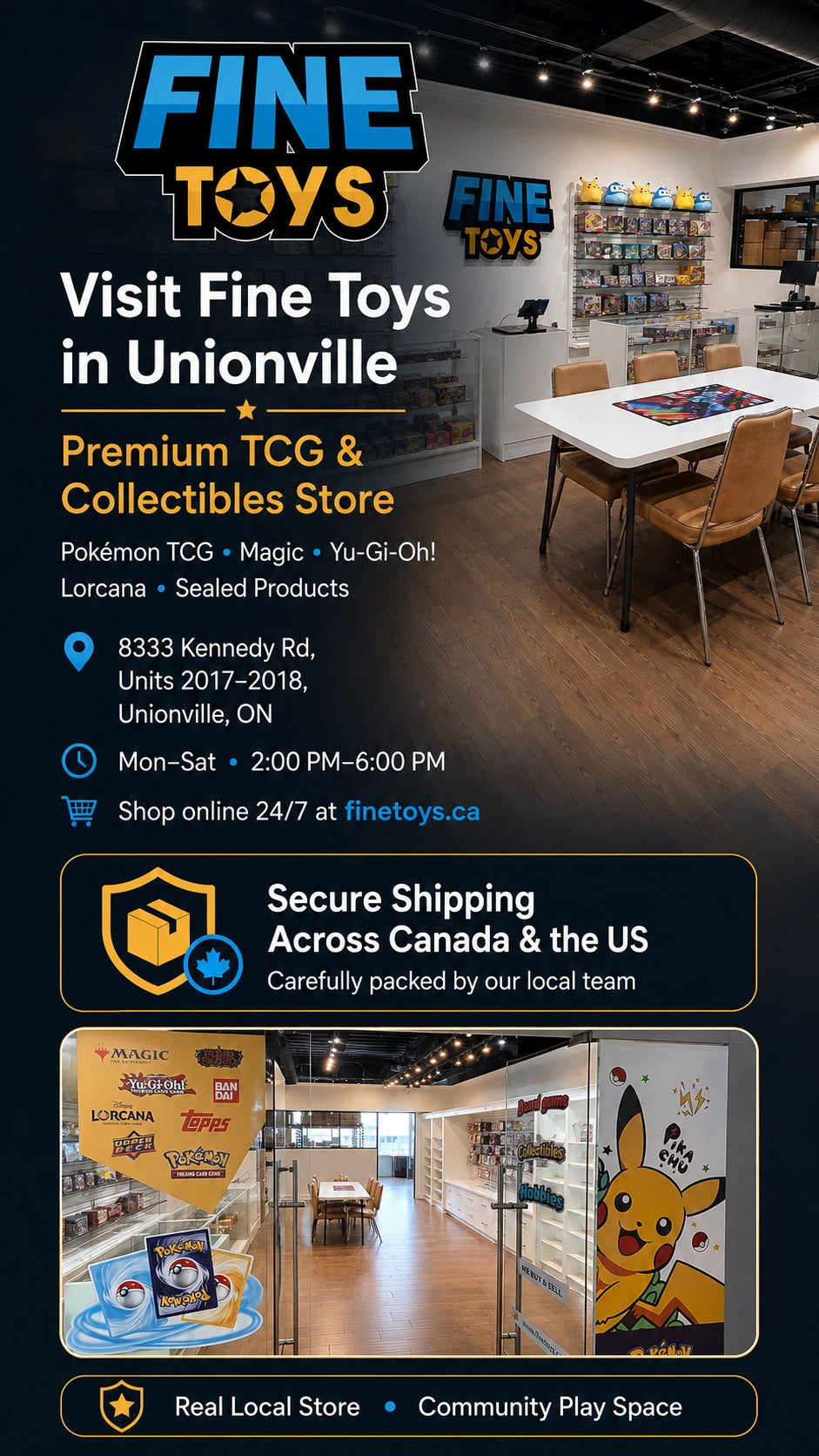 Real Store. Real Inventory. Secure Shipping.
Fine Toys is a physical TCG & collectibles shop in Unionville, Ontario — every online order is packed with care by our local team.